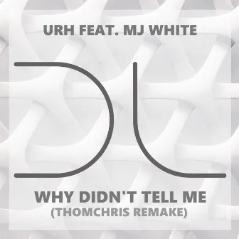 Why Didn't Tell Me (ThomChris Remake) by URH