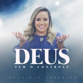 Deus Tem o Controle by Patrícia Ferreira