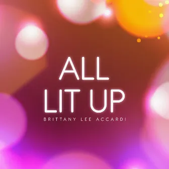 All Lit Up by Brittany Lee Accardi