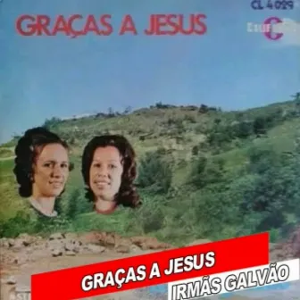 GRAÇAS A JESUS by Irmãs Galvão