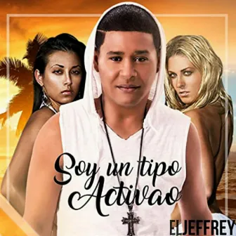 Soy un Tipo Activao by El Jeffrey