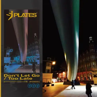 Don't Let Go / Too Late by J Plates