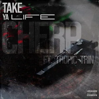 Take Ya Life by Cherp