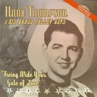 Swing Wide Your Gate Of Love - Best Of. by Hank Thompson & His Brazo Valley Boys