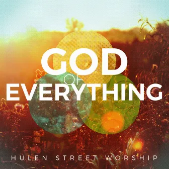 God of Everything by Hulen Street Worship