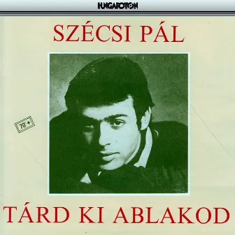 Tárd ki ablakod by Pal Szecsi