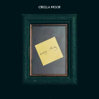 every. . .thing by Cirella Moor