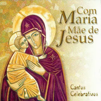 Com Maria Mãe de Jesus (Cantos Celebrativos) by Coro Edipaul