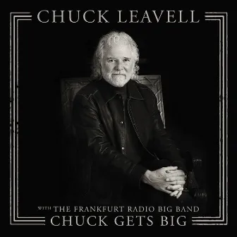 Chuck Gets Big (with The Frankfurt Radio Big Band) by Chuck Leavell