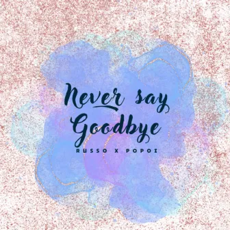 Never Say Goodbye by Russo