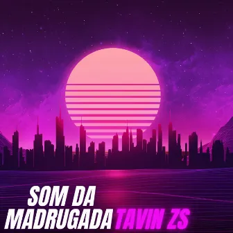 Som Da Madrugada by Tavin Zs