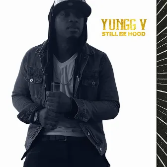 Still Be Hood by Yungg V