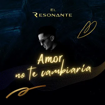 Amor no te cambiaría by El Resonante