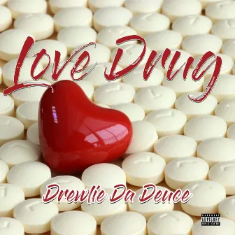 Love Drug by Drewlie Da Deuce