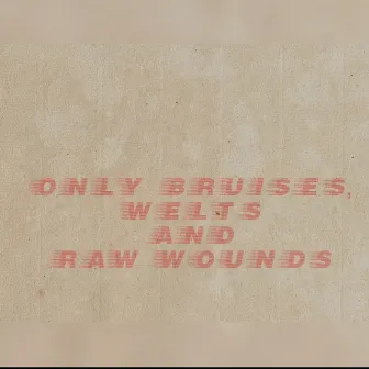 Only Bruises, Welts and Raw Wounds by Rodney Ricks Jr.