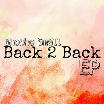 Back 2 Back by Bhobho Small