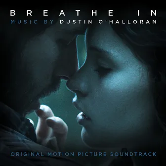 Breathe In (Original Motion Picture Soundtrack) by Dustin O'Halloran