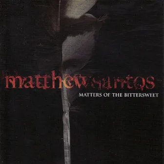 Matters of the Bittersweet by Matthew Santos