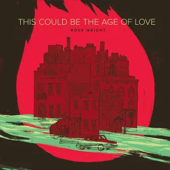 This Could Be the Age of Love by Ross Wright