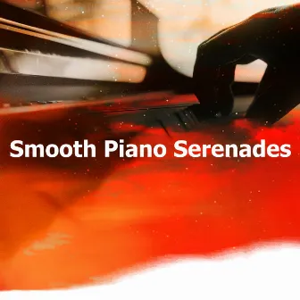 Smooth Piano Serenades by Classy Dinner Music