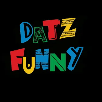 Datz Funny by Kaegan Alazander Blaq