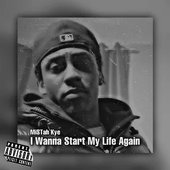 I Wanna Start My Life Again by MiSTah Kye