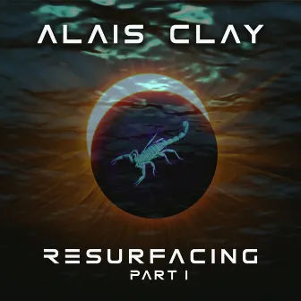 Resurfacing [Part I] by Alais Clay