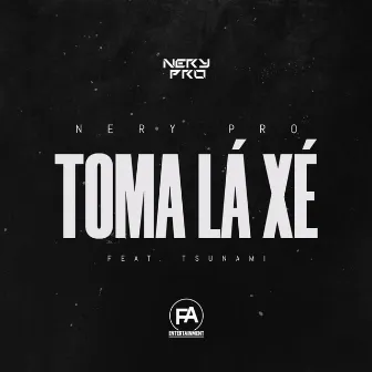 Toma Lá Xé by Nery Pro