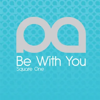 Be With You by Square One