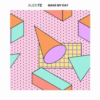 Make My Day (Extended mix) by Alex TZ