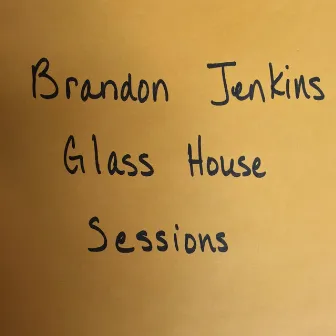 Glass House Sessions by Brandon Jenkins