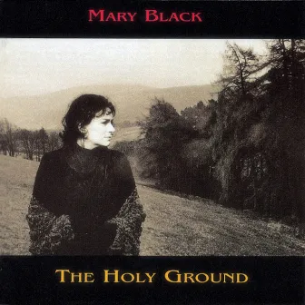 The Holy Ground by Mary Black