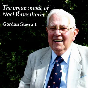 The Organ Music of Noel Rawsthorne by Noel Rawsthorne