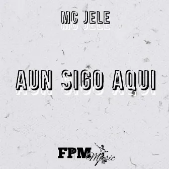 Aún Sigo Aquí by Mc Jele