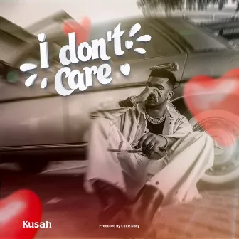 I Don't Care by Kusah