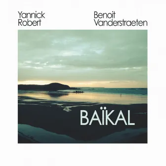 BAÏKAL - Yannick Robert & Benoit Vanderstraeten by Yannick Robert