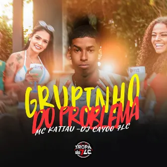 Grupinho do Problema by Dj Cayoo 7LC