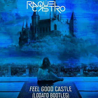 Feel Good Castle (Lodato Bootleg) by Raquel Castro