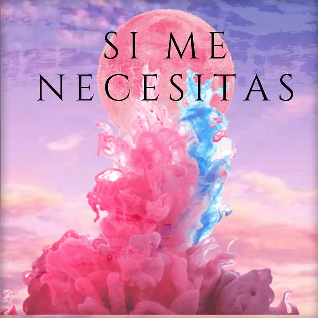 Si Me Necesitas