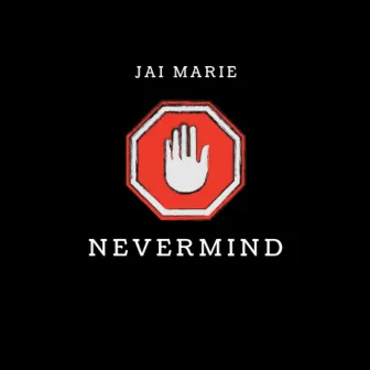 Nevermind by Jai Marie