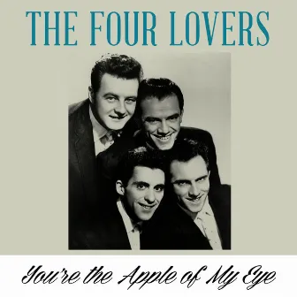 You're the Apple of My Eye by The Four Lovers