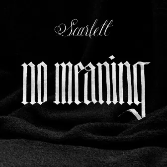 No Meaning by Scarlett