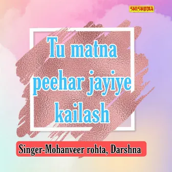 Tu Matna Peehar Jayiye Kailash by Darshna