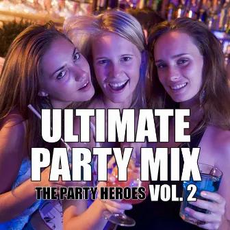 Ultimate Party Mix Vol. 2 by The Party Heroes