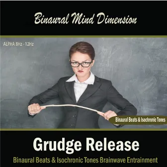 Grudge Release (Binaural Beats & Isochronic Tones) by Binaural Mind Dimension