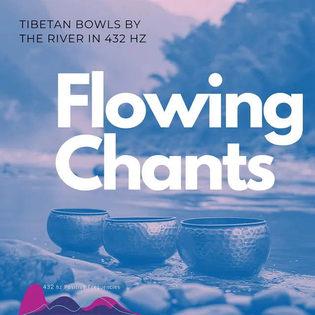 Flowing Chants: Tibetan Bowls by the River in 432 Hz