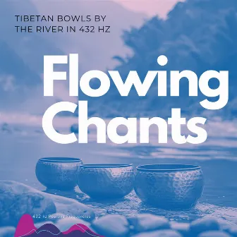 Flowing Chants: Tibetan Bowls by the River in 432 Hz by Dancing Waves