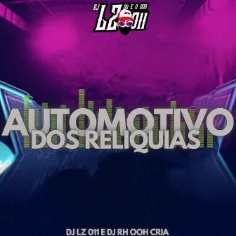 Automotivo dos Reliquias by DJ RH Ooh Cria