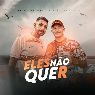 Eles Não Quer by MC DÁBLIO L