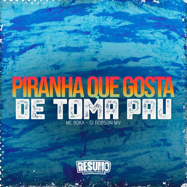 Piranha Que Gosta de Toma Pau